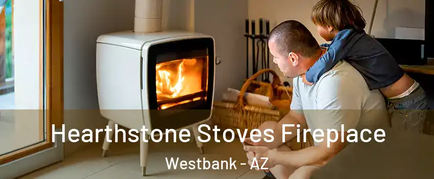 Hearthstone Stoves Fireplace Westbank - AZ