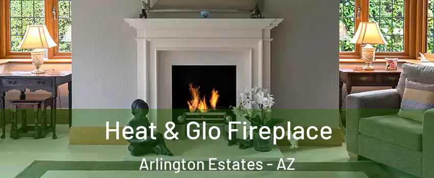 Heat & Glo Fireplace Arlington Estates - AZ