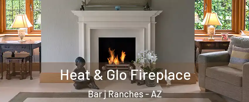 Heat & Glo Fireplace Bar j Ranches - AZ