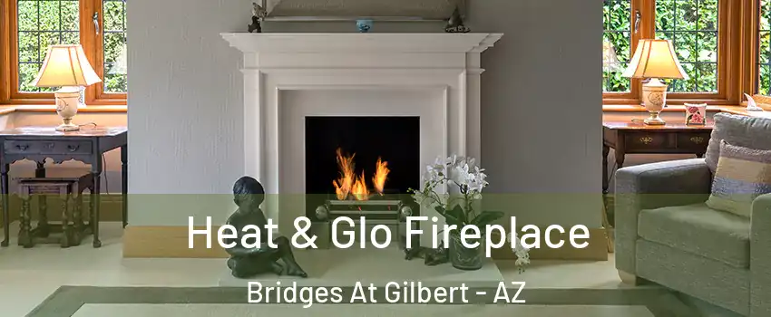 Heat & Glo Fireplace Bridges At Gilbert - AZ