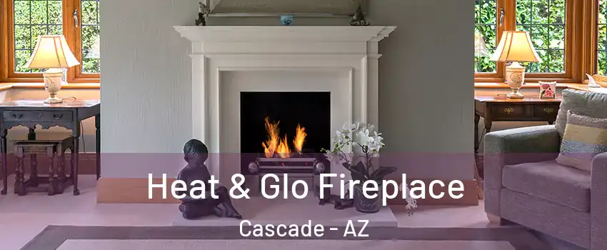 Heat & Glo Fireplace Cascade - AZ
