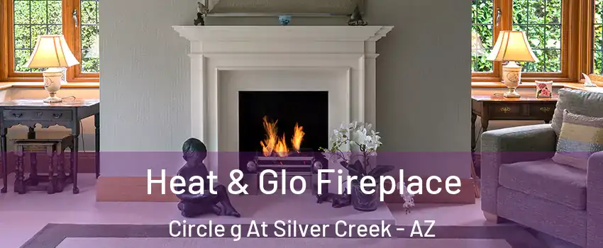 Heat & Glo Fireplace Circle g At Silver Creek - AZ