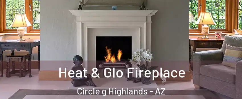 Heat & Glo Fireplace Circle g Highlands - AZ