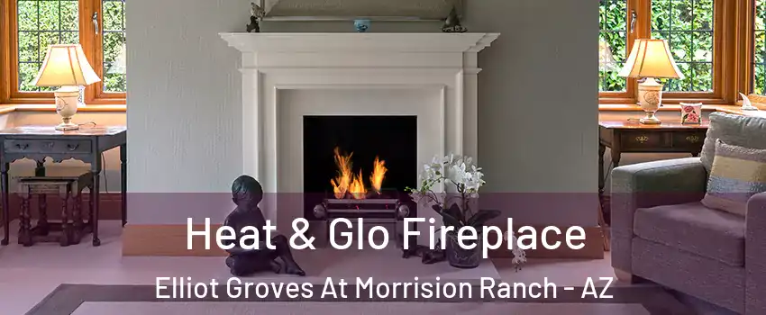 Heat & Glo Fireplace Elliot Groves At Morrision Ranch - AZ