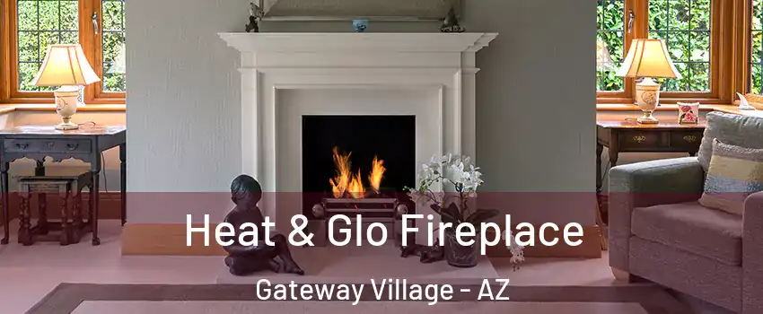 Heat & Glo Fireplace Gateway Village - AZ