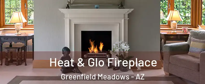 Heat & Glo Fireplace Greenfield Meadows - AZ