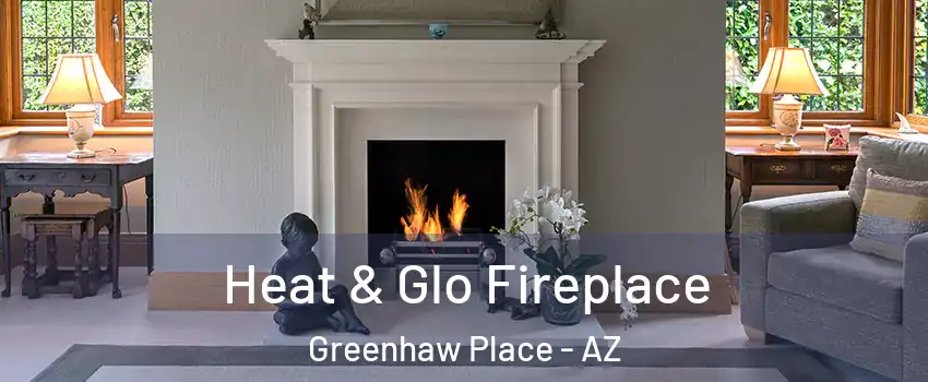 Heat & Glo Fireplace Greenhaw Place - AZ