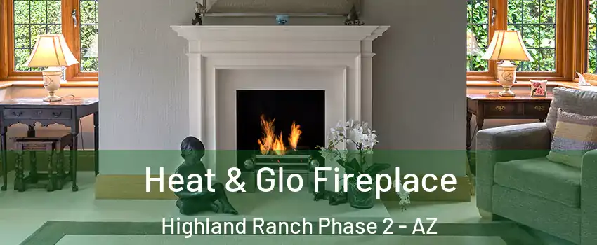 Heat & Glo Fireplace Highland Ranch Phase 2 - AZ
