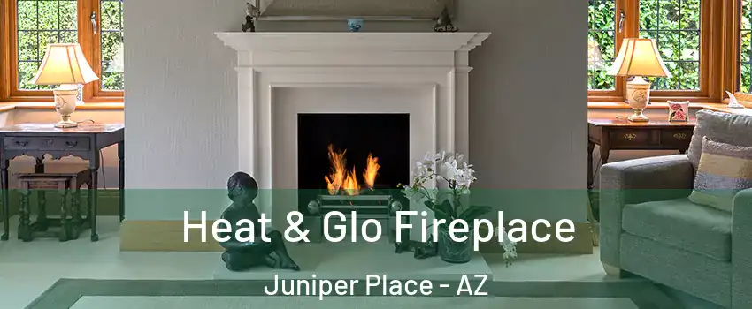 Heat & Glo Fireplace Juniper Place - AZ