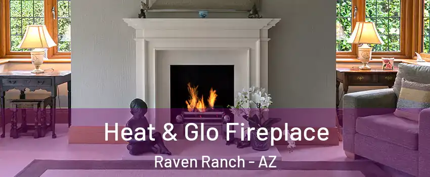 Heat & Glo Fireplace Raven Ranch - AZ