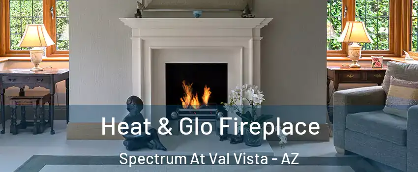 Heat & Glo Fireplace Spectrum At Val Vista - AZ
