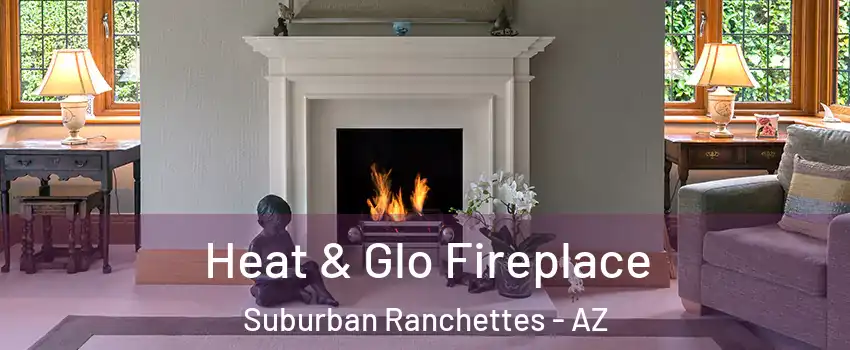 Heat & Glo Fireplace Suburban Ranchettes - AZ
