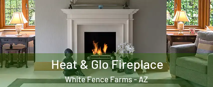 Heat & Glo Fireplace White Fence Farms - AZ