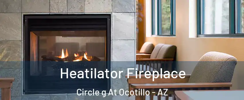 Heatilator Fireplace Circle g At Ocotillo - AZ