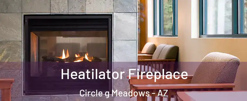 Heatilator Fireplace Circle g Meadows - AZ