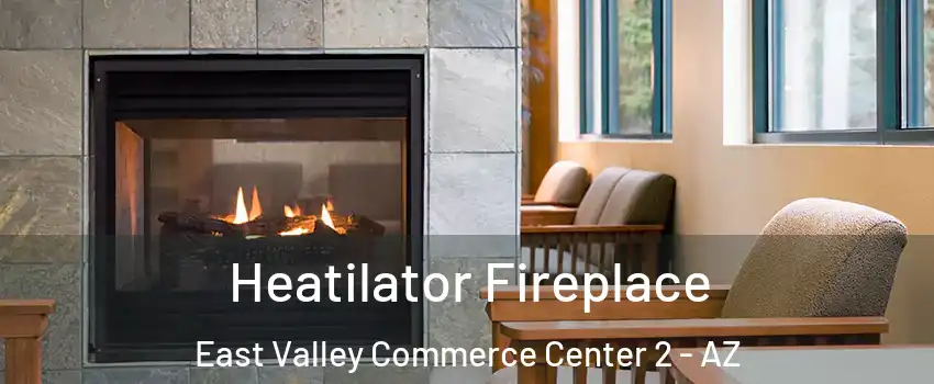 Heatilator Fireplace East Valley Commerce Center 2 - AZ