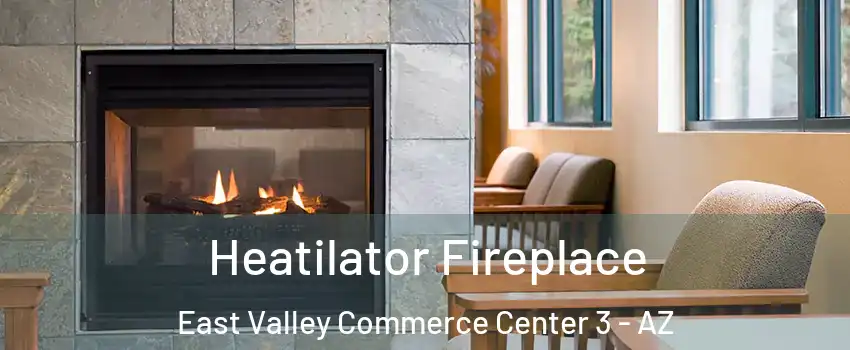 Heatilator Fireplace East Valley Commerce Center 3 - AZ