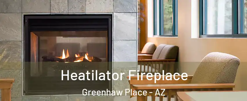 Heatilator Fireplace Greenhaw Place - AZ