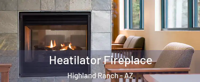 Heatilator Fireplace Highland Ranch - AZ