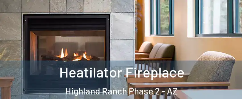 Heatilator Fireplace Highland Ranch Phase 2 - AZ