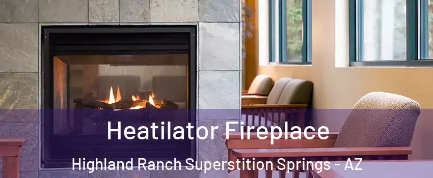 Heatilator Fireplace Highland Ranch Superstition Springs - AZ