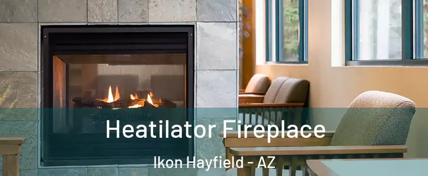 Heatilator Fireplace Ikon Hayfield - AZ