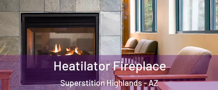 Heatilator Fireplace Superstition Highlands - AZ