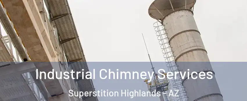 Industrial Chimney Services Superstition Highlands - AZ