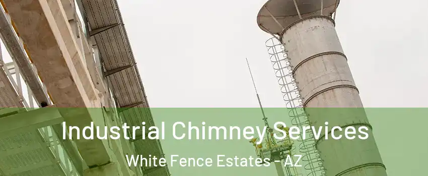 Industrial Chimney Services White Fence Estates - AZ