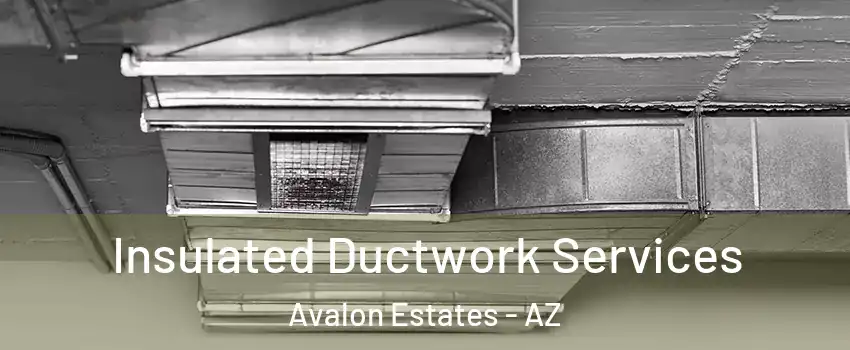 Insulated Ductwork Services Avalon Estates - AZ