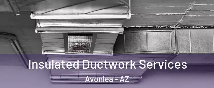 Insulated Ductwork Services Avonlea - AZ