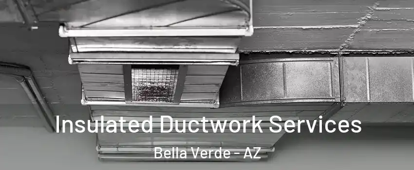 Insulated Ductwork Services Bella Verde - AZ