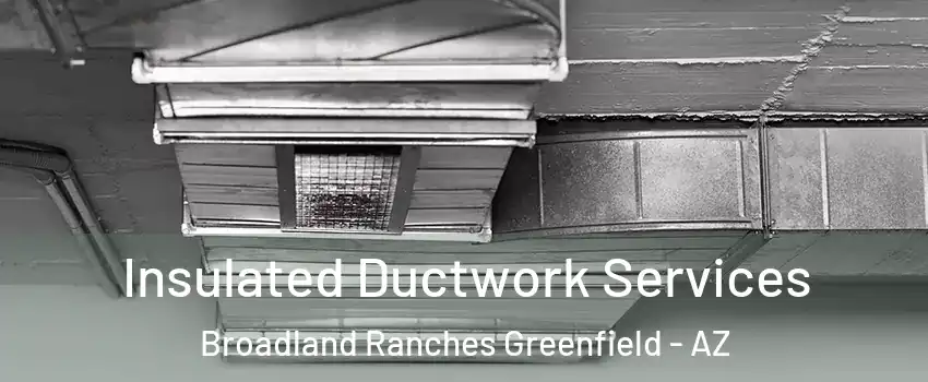 Insulated Ductwork Services Broadland Ranches Greenfield - AZ