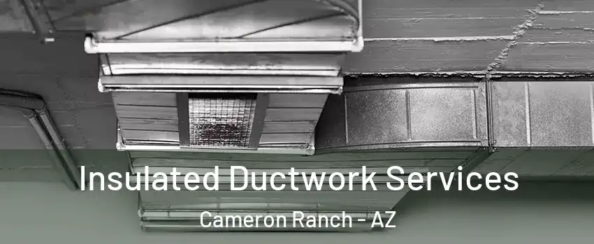 Insulated Ductwork Services Cameron Ranch - AZ