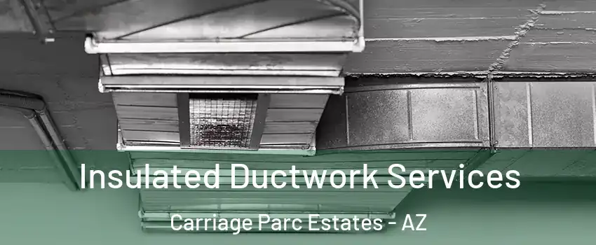 Insulated Ductwork Services Carriage Parc Estates - AZ