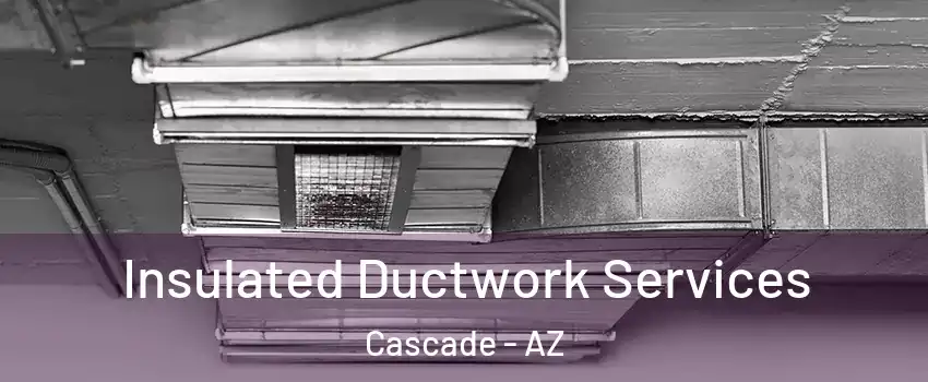 Insulated Ductwork Services Cascade - AZ
