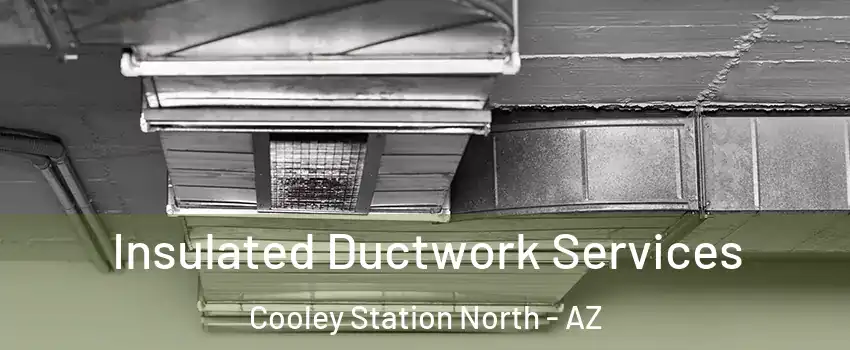 Insulated Ductwork Services Cooley Station North - AZ