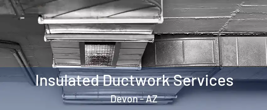 Insulated Ductwork Services Devon - AZ