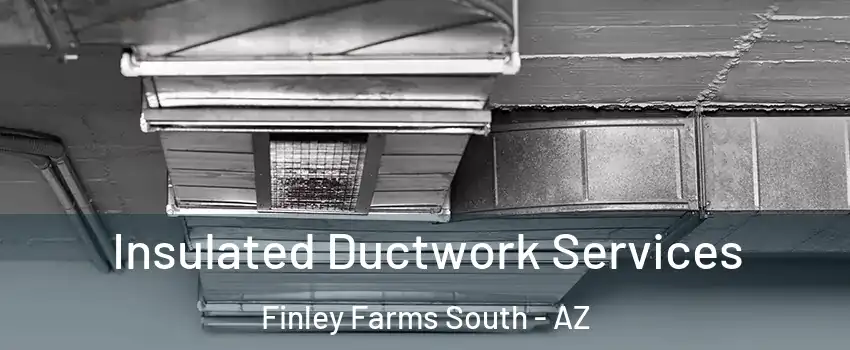 Insulated Ductwork Services Finley Farms South - AZ