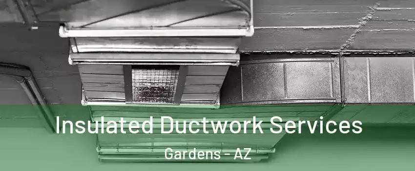 Insulated Ductwork Services Gardens - AZ