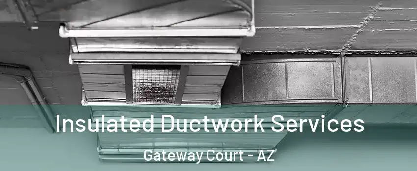 Insulated Ductwork Services Gateway Court - AZ