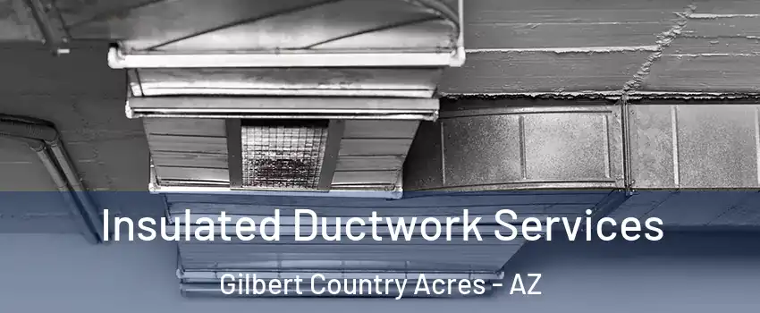 Insulated Ductwork Services Gilbert Country Acres - AZ