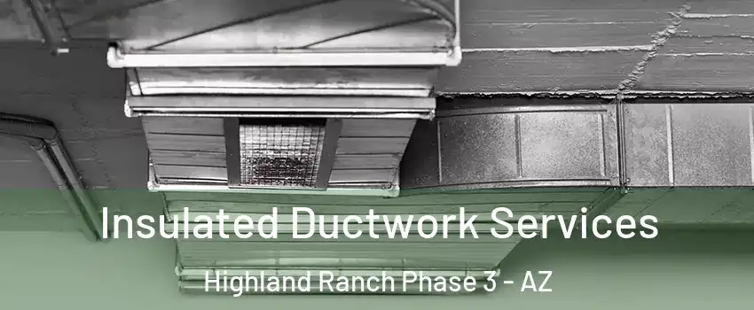 Insulated Ductwork Services Highland Ranch Phase 3 - AZ