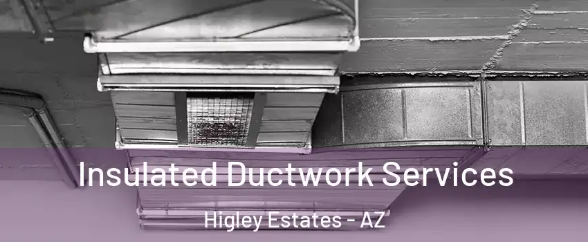 Insulated Ductwork Services Higley Estates - AZ