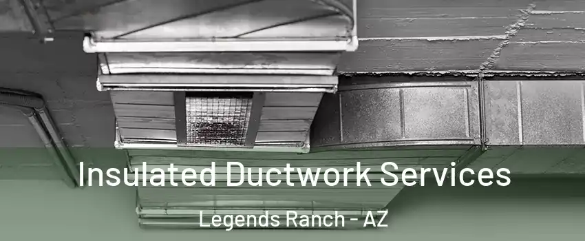 Insulated Ductwork Services Legends Ranch - AZ