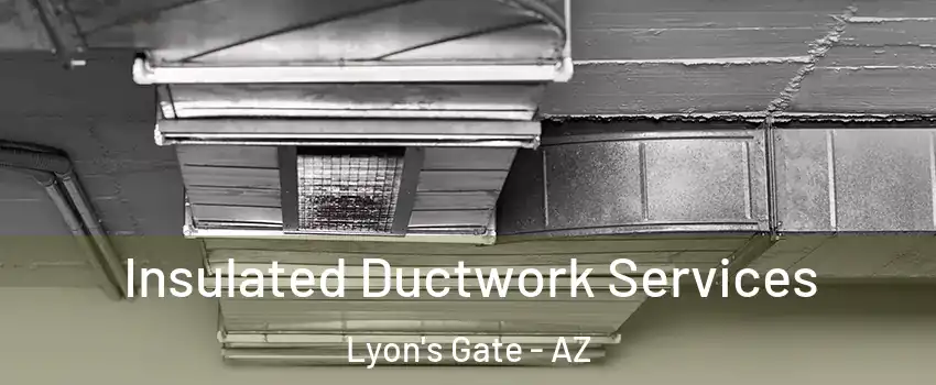 Insulated Ductwork Services Lyon's Gate - AZ