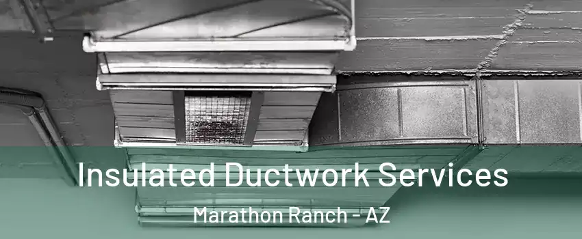 Insulated Ductwork Services Marathon Ranch - AZ