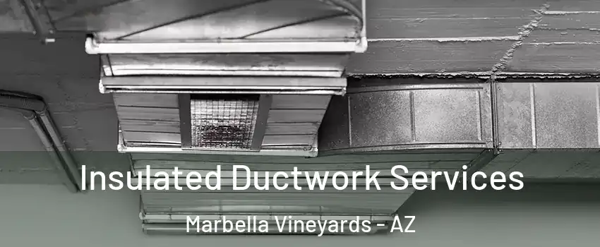 Insulated Ductwork Services Marbella Vineyards - AZ
