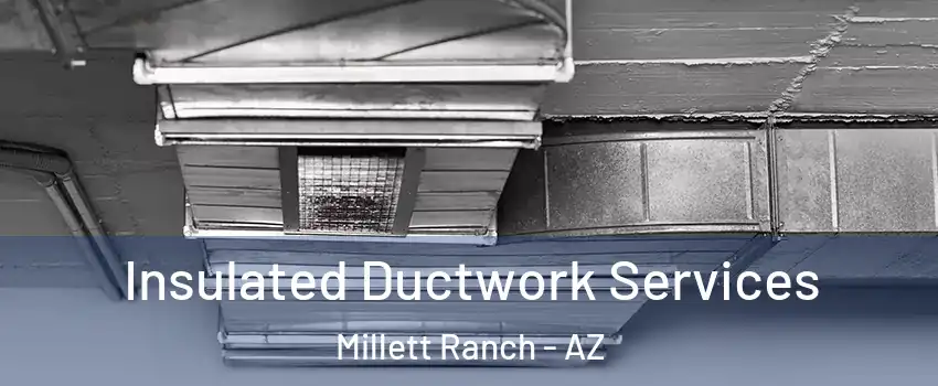 Insulated Ductwork Services Millett Ranch - AZ