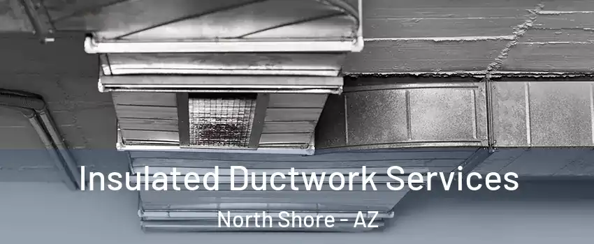 Insulated Ductwork Services North Shore - AZ